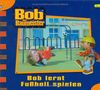 Bob der Baumeister, Geschichtenbuch, Bd. 24: Bob lernt Fußballspielen