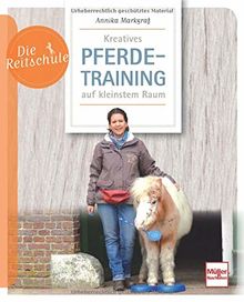 Kreatives Pferdetraining auf kleinstem Raum (Die Reitschule)