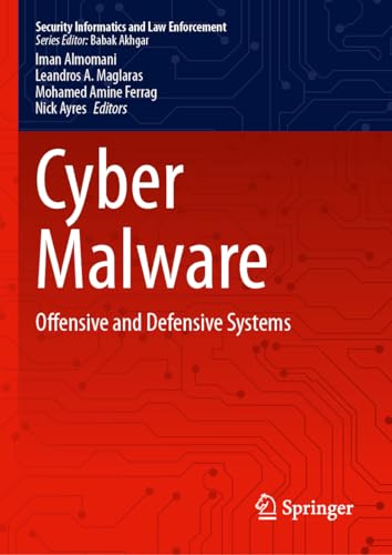 Cyber Malware: Offensive and Defensive Systems (Security Informatics and Law Enforcement)