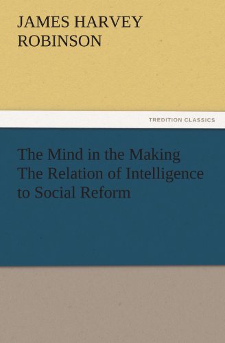 The Mind in the Making The Relation of Intelligence to Social Reform (TREDITION CLASSICS)