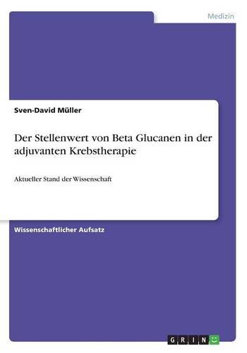 Der Stellenwert von Beta Glucanen in der adjuvanten Krebstherapie: Aktueller Stand der Wissenschaft