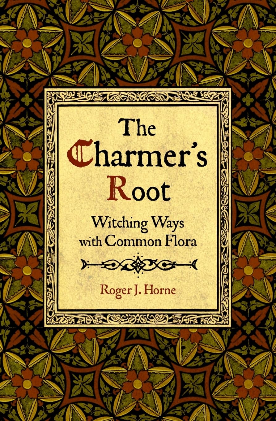 The Charmer's Root: Witching Ways with Common Flora
