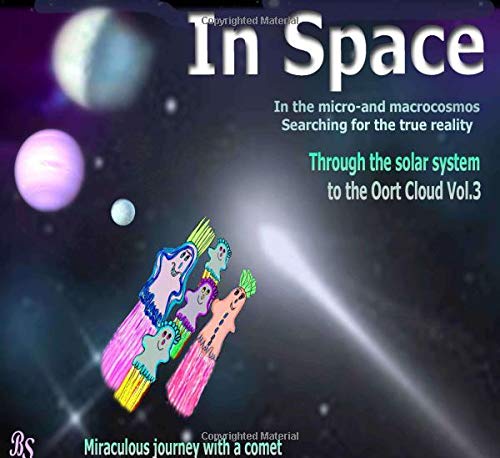Through the solar system to the Oort Cloud: Miraculous journey with a comet (In Space - Searching for the true reality in the micro- and macrocosmos)