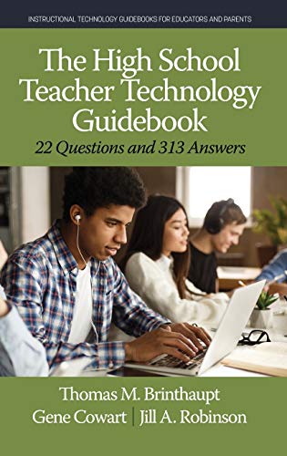 The High School Teacher Technology Guidebook: 22 Questions and 313 Answers (Instructional Technology Guidebooks for Educators and Parents)