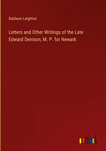 Letters and Other Writings of the Late Edward Denison, M. P. for Newark