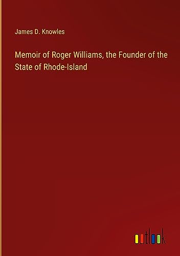 Memoir of Roger Williams, the Founder of the State of Rhode-Island