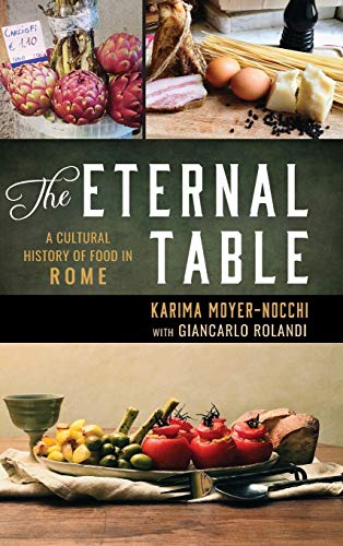 The Eternal Table: A Cultural History of Food in Rome (Big City Food Biographies)