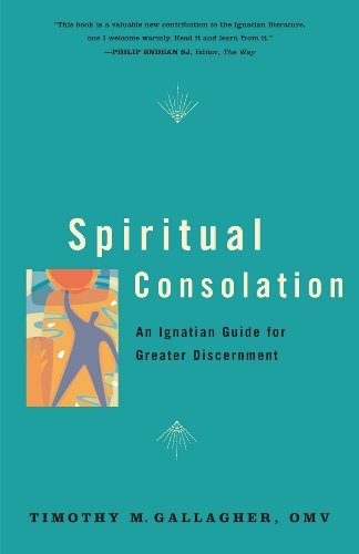 Spiritual Consolation: An Ignatian Guide for Greater Discernment of Spirits