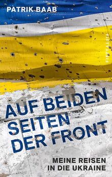 Auf beiden Seiten der Front: Meine Reisen in die Ukraine