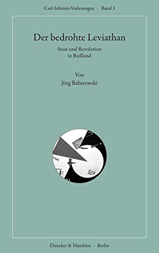 Der bedrohte Leviathan.: Staat und Revolution in Rußland. (Carl-Schmitt-Vorlesungen)