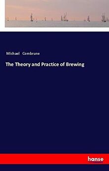 The Theory and Practice of Brewing