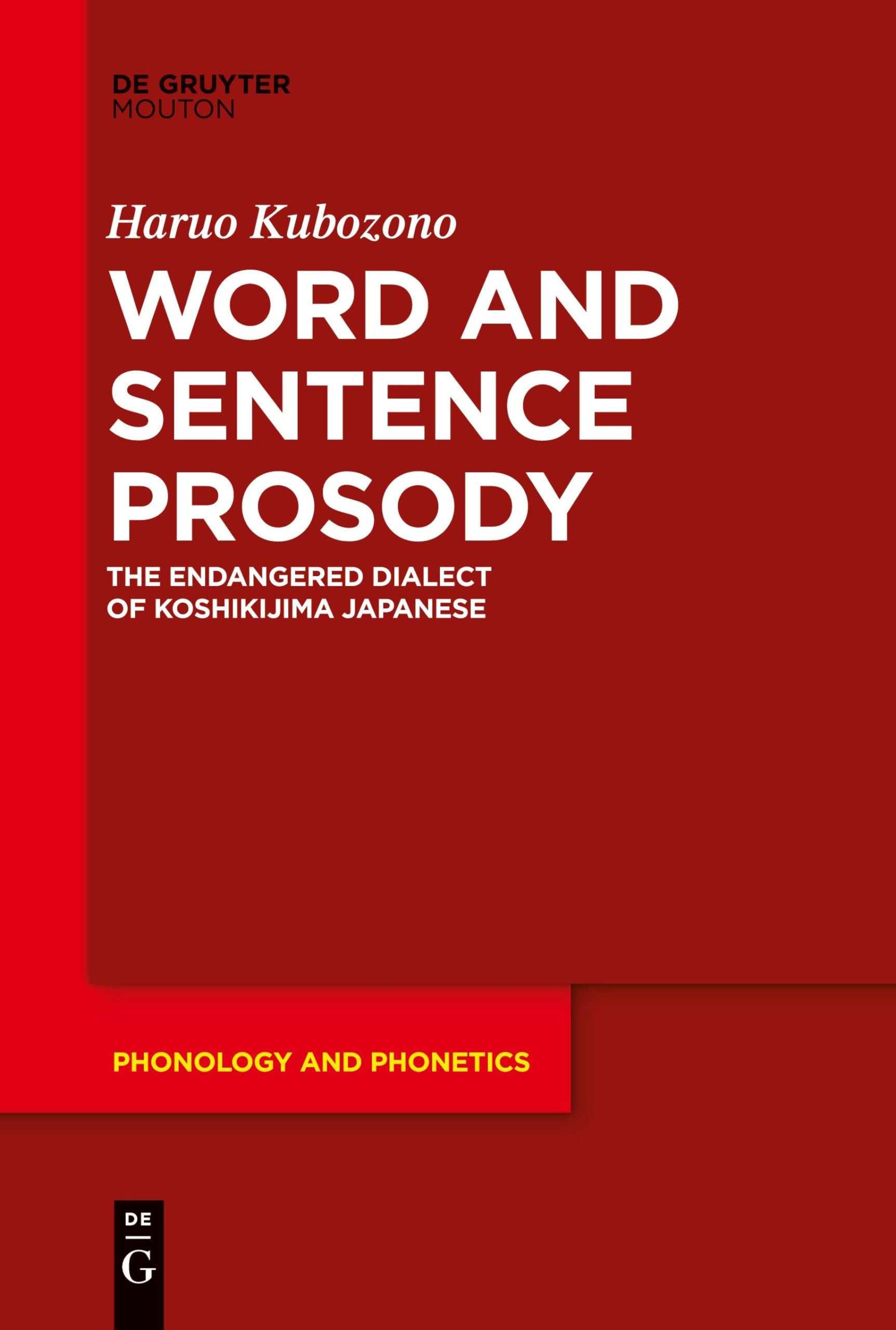 Word and Sentence Prosody: The Endangered Dialect of Koshikijima Japanese (Phonology and Phonetics [PP], 31)