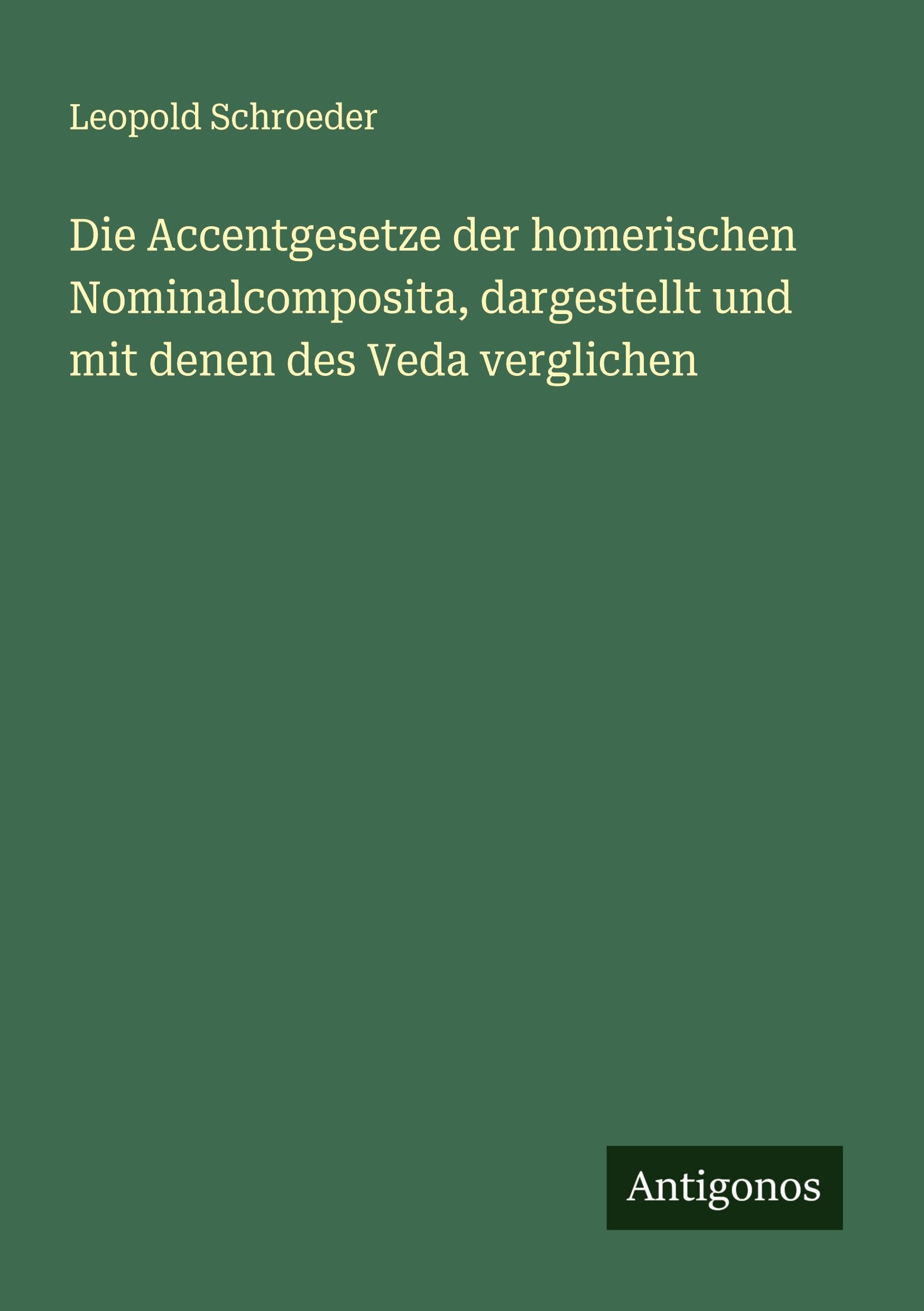 Die Accentgesetze der homerischen Nominalcomposita, dargestellt und mit denen des Veda verglichen