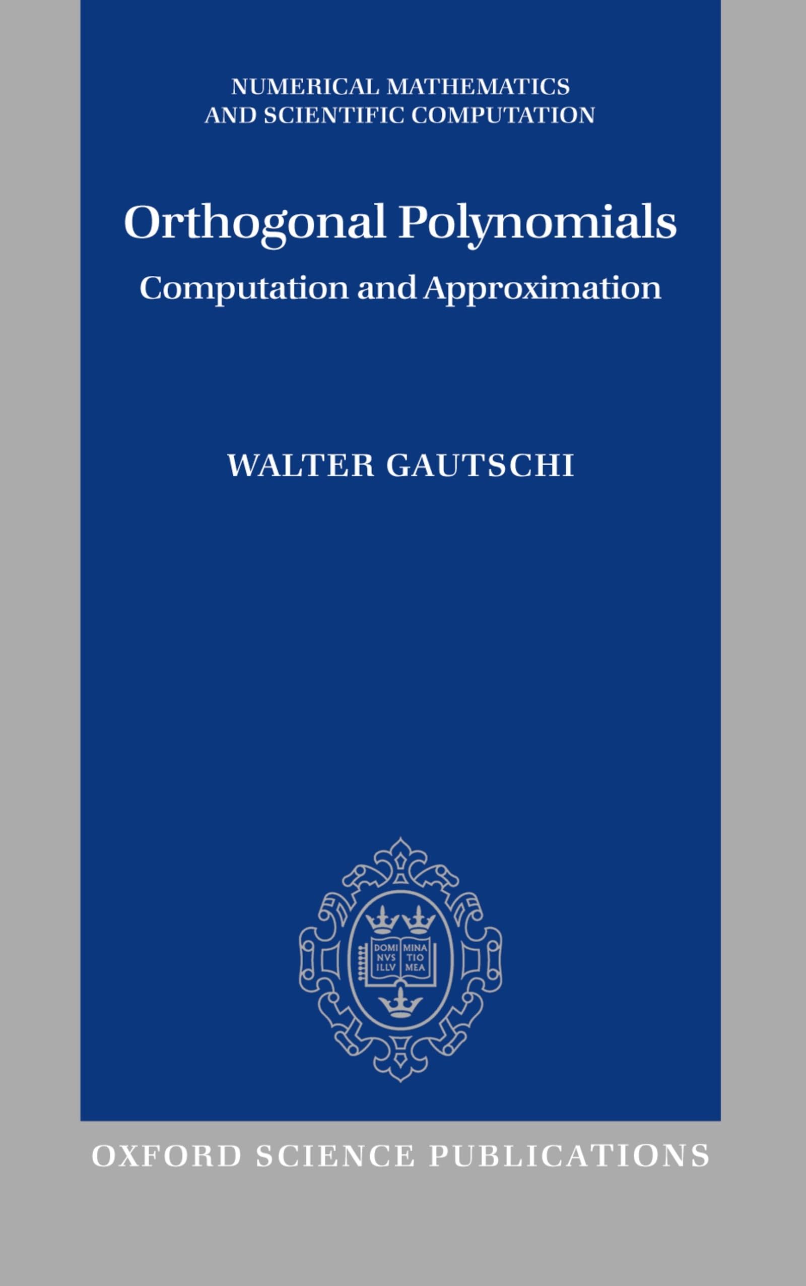Orthogonal Polynomials: Computation and Approximation (Numerical Mathematics and Scientific Computation)