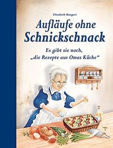 Aufläufe ohne Schnickschnack: Es gibt sie noch, "die Rezepte aus Omas Küche"