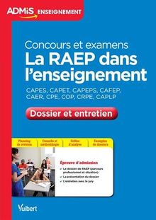 La RAEP dans l'enseignement : Capes, Capet, Capeps, Cafep, CAER, CPE, COP, CRPE, CAPLP : concours et examens, dossier et entretien