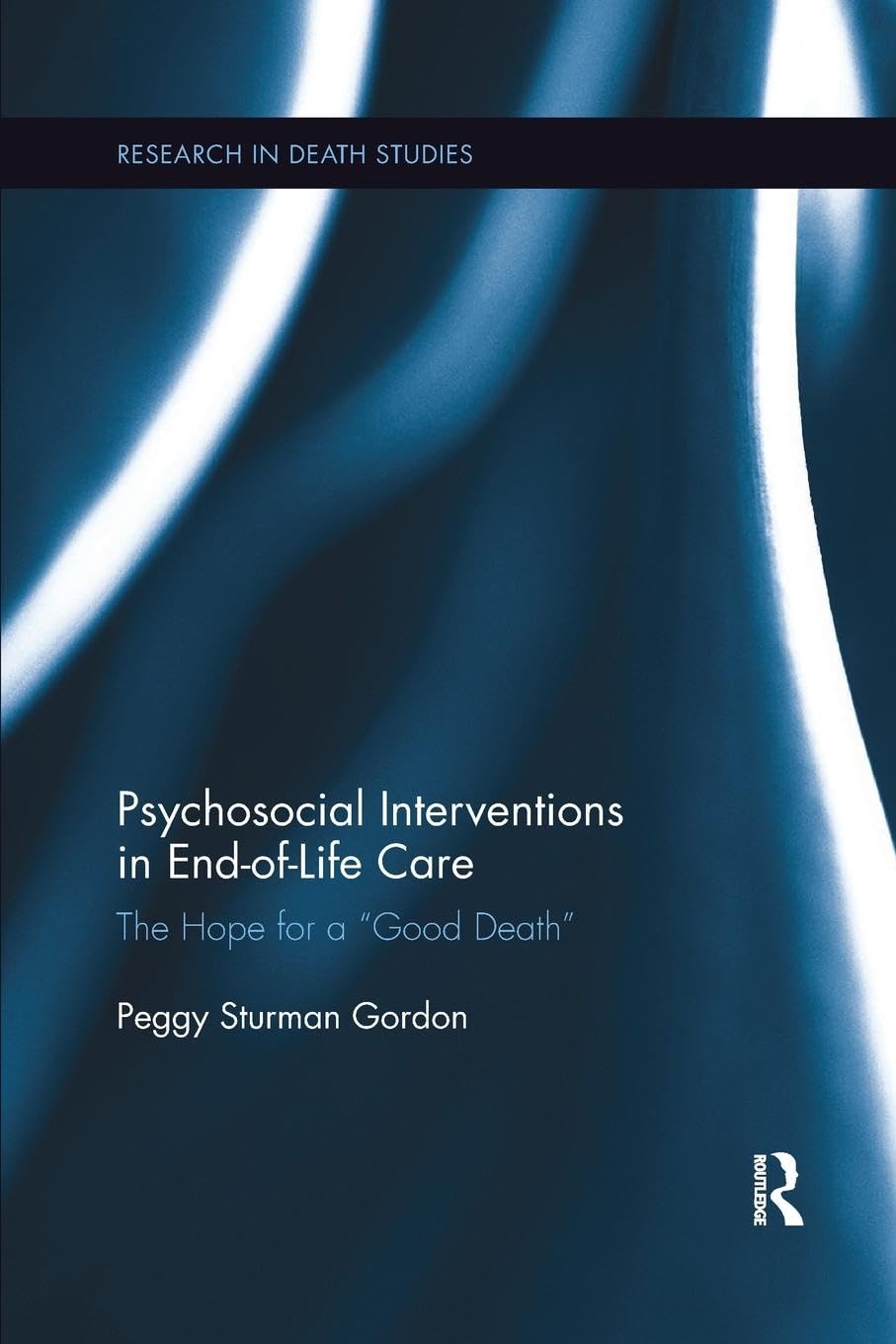 Peggy Gordon Psychosocial Interventions In End-of-Life Care, The Hope For A Good Death (Research In Death Studies)