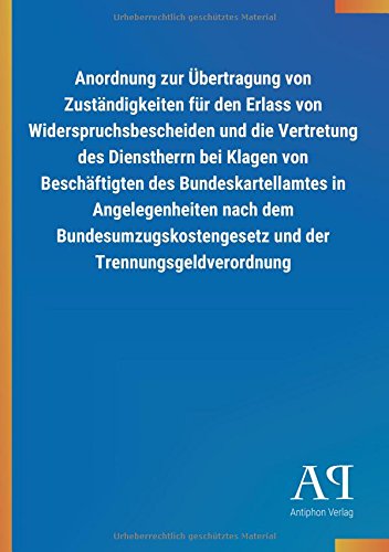 Anordnung zur Übertragung von Zuständigkeiten für den Erlass von Widerspruchsbescheiden und die Vertretung des Dienstherrn bei Klagen von ... und der Trennungsgeldverordnung