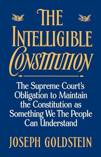 The Intelligible Constitution: The Supreme Court's Obligation to Maintain the Constitution as Something We the People Can Understand (Oxford Paperbacks)