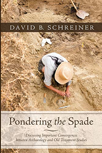 Pondering the Spade: Discussing Important Convergences between Archaeology and Old Testament Studies