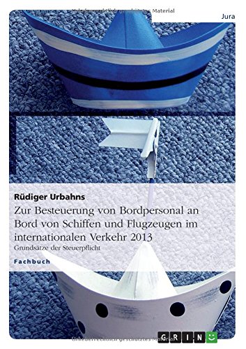 Zur Besteuerung von Bordpersonal an Bord von Schiffen und Flugzeugen im internationalen Verkehr 2013: Grundsätze der Steuerpflicht