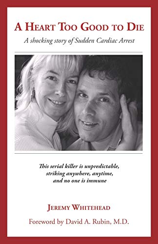 A Heart Too Good to Die: A Shocking Story of Sudden Cardiac Arrest
