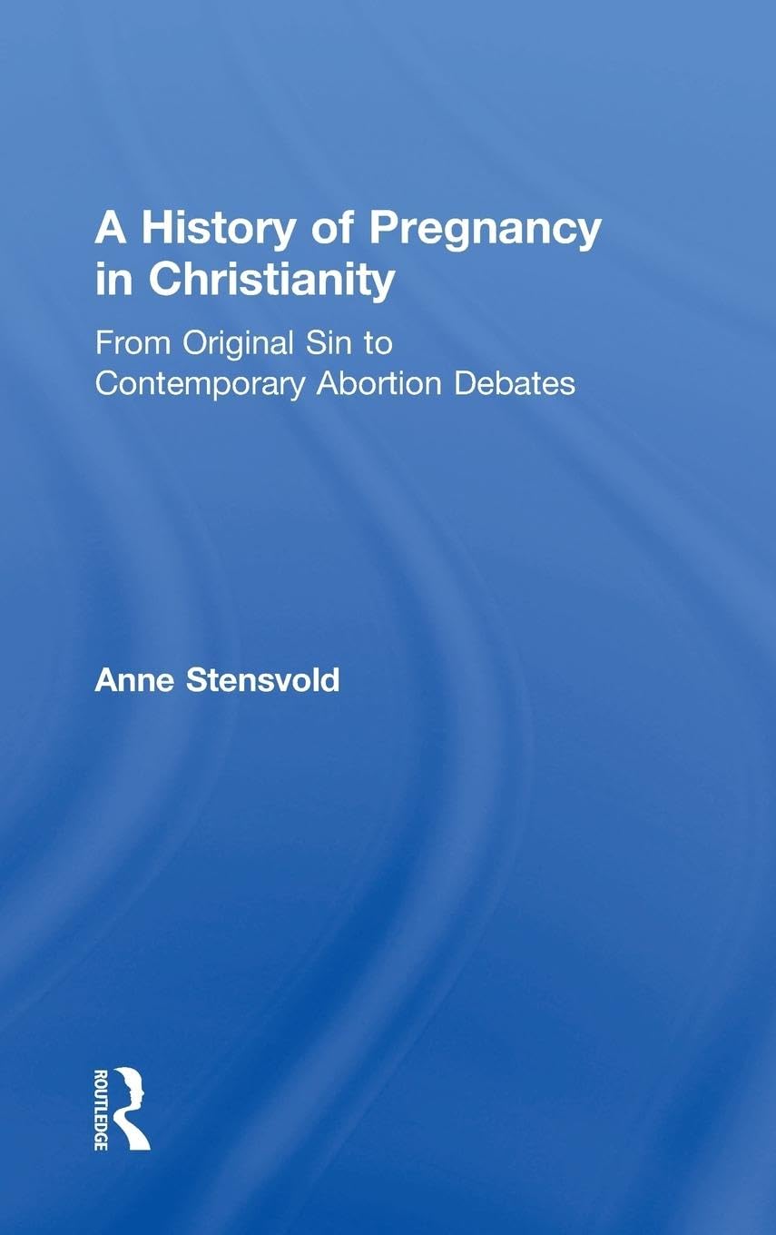 A History of Pregnancy in Christianity: From Original Sin to Contemporary Abortion Debates (Routledge Music Bibliographies)