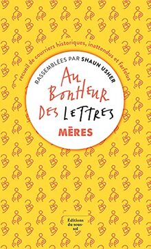 Au bonheur des lettres : recueil de courriers historiques, inattendus et farfelus. Mères