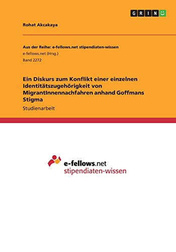 Ein Diskurs zum Konflikt einer einzelnen Identitätszugehörigkeit von MigrantInnennachfahren anhand Goffmans Stigma