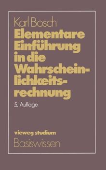 Elementare Einführung in die Wahrscheinlichkeitsrechnung: Mit 82 Beispielen und 73 Übungsaufgaben mit vollständigem Lösungsweg