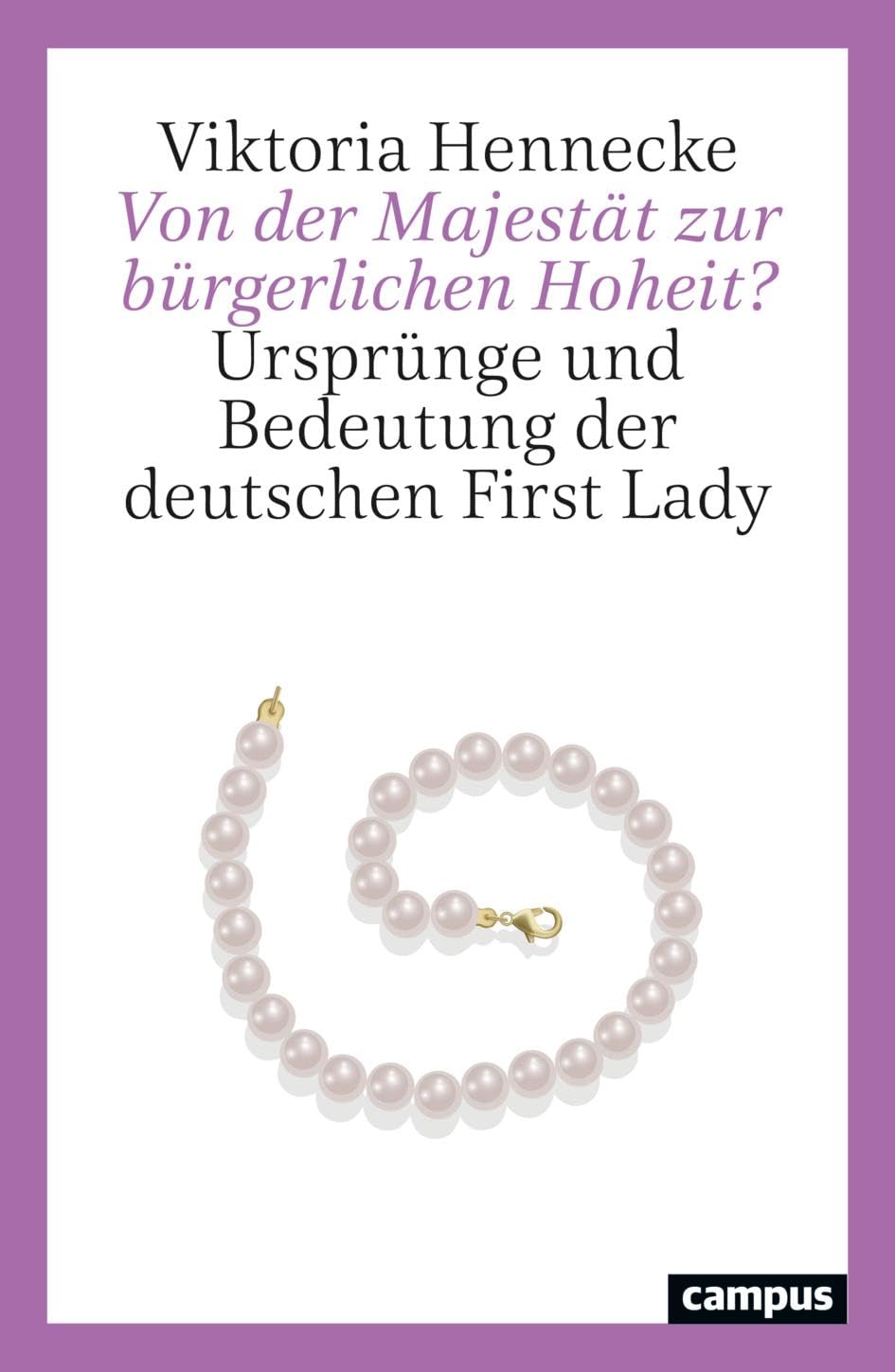 Von der Majestät zur bürgerlichen Hoheit?: Ursprünge und Bedeutung der deutschen First Lady