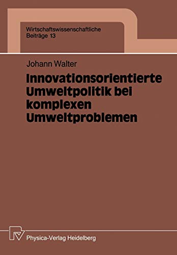 Innovationsorientierte Umweltpolitik bei komplexen Umweltproblemen (Wirtschaftswissenschaftliche Beiträge, 13, Band 13)