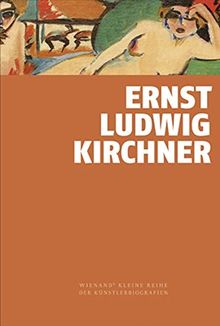 Ernst Ludwig Kirchner: Wienands kleine Reihe der Künstlerbiografien