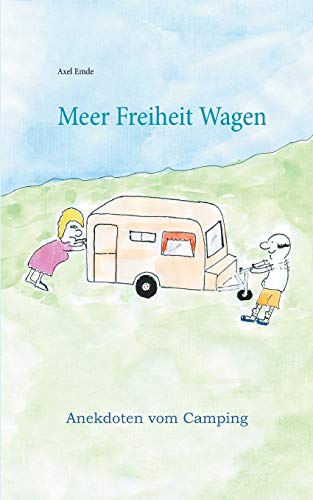 Meer Freiheit Wagen: Anekdoten vom Camping