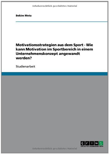 Motivationsstrategien aus dem Sport - Wie kann Motivation im Sportbereich in einem Unternehmenskonzept angewandt werden?