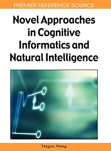 Novel Approaches in Cognitive Informatics and Natural Intelligence (Advances in Cognitive Informatics and Natural Intelligence)
