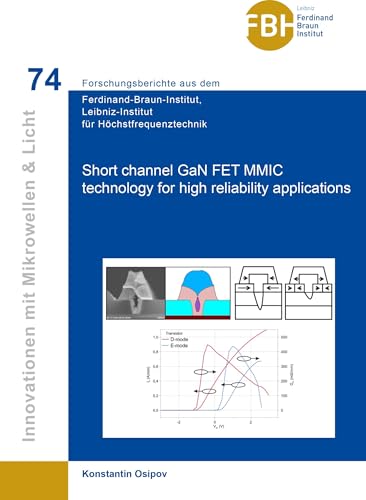 Short channel GaN FET MMIC technology for high reliability applications (Innovationen mit Mikrowellen und Licht: Forschungsberichte aus dem ... Leibniz-Institut für Höchstfrequenztechnik)