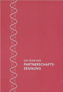 Die Feier der Partnerschaftssegnung im Katholischen Bistum der Alt-Katholiken: Für den gottesdienstlichen Gebrauch erarbeitet durch die Liturgische ... von Bischof und Synodalvertretung