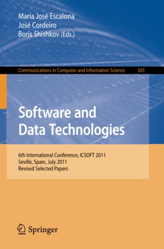Software and Data Technologies: 6th International Conference, ICSOFT 2011, Seville, Spain, July 18-21, 2011. Revised Selected Papers (Communications in Computer and Information Science, Band 303)