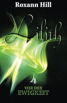 Lilith. Vor der Ewigkeit (Lilith-Saga 4)