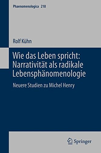 Wie das Leben spricht: Narrativität als radikale Lebensphänomenologie: Neuere Studien zu Michel Henry (Phaenomenologica)