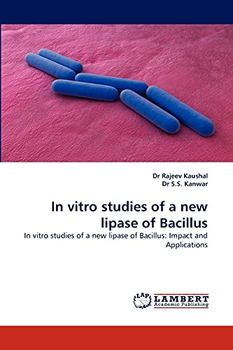 In vitro studies of a new lipase of Bacillus: In vitro studies of a new lipase of Bacillus: Impact and Applications