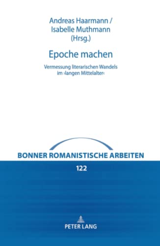 Epoche machen: Vermessung literarischen Wandels im ¿langen Mittelalter¿ (Bonner romanistische Arbeiten, Band 122)