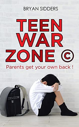 Teen War Zone ©: Parents Get Your Own Back !