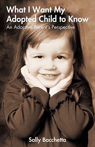 What I Want My Adopted Child to Know: An Adoptive Parent's Perspective
