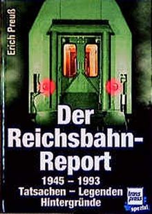 Der Reichsbahn-Report 1945-1993: Tatsachen, Legenden, Hintergründe