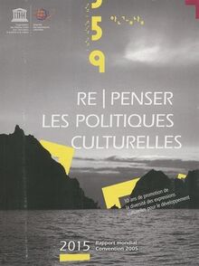 Re-penser les politiques culturelles : 10 ans de promotion de la diversité des expressions culturelles pour le développement