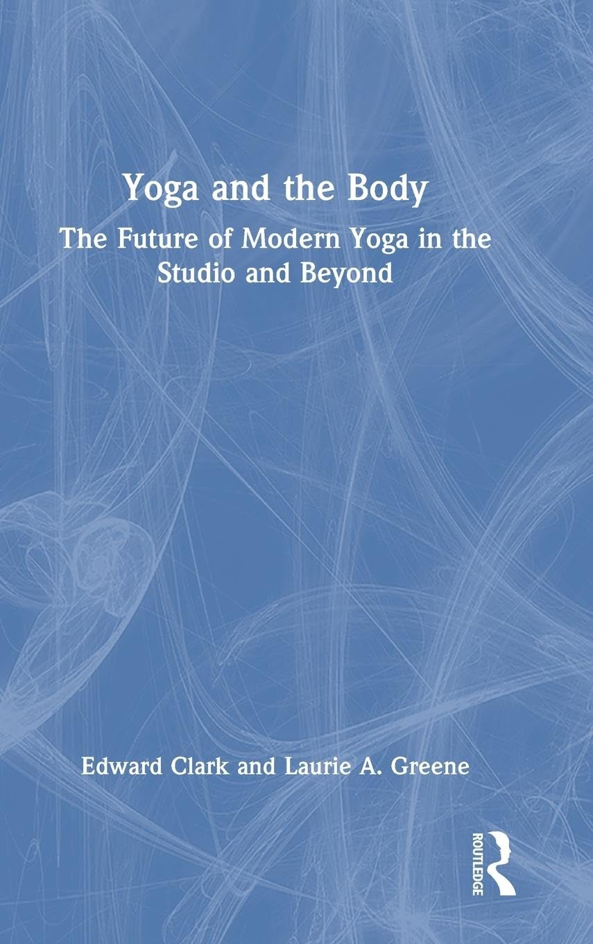 Yoga and the Body: The Future of Modern Yoga in the Studio and Beyond