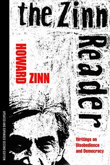 The Zinn Reader: Writings on Disobedience and Democracy