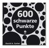 600 schwarze Punkte: Ein Popup-Buch für Neugierige und Tüftler jedes Alters